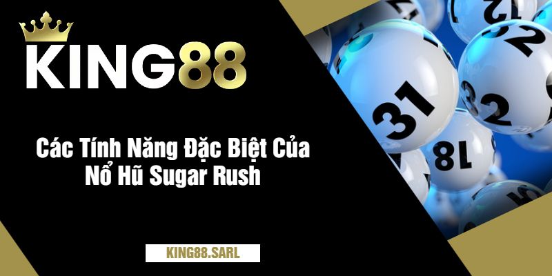 Nổ Hũ Sugar Rush Tại king88 - Bật Mí Cơ Hội Thắng Lớn 3 Các Tính Năng Đặc Biệt Của Nổ Hũ Sugar Rush