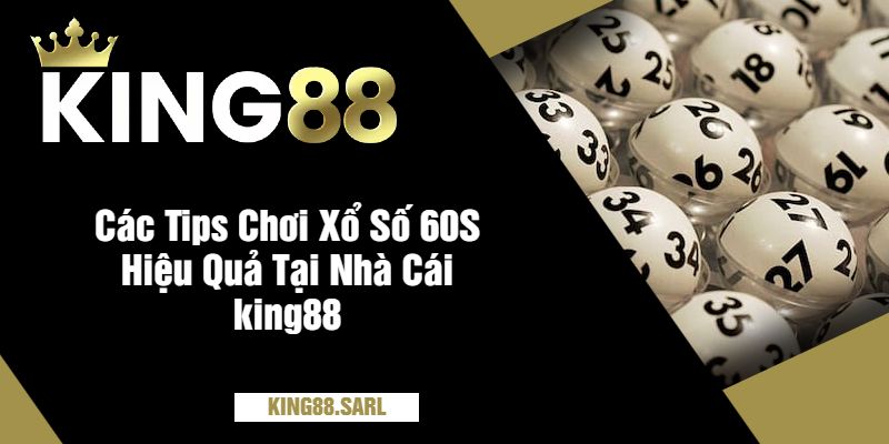 Cách Chơi Xổ Số 1 Phút Tại king88 - Những Điều Cần Biết 4 Các Tips Chơi Xổ Số 60S Hiệu Quả Tại Nhà Cái king88