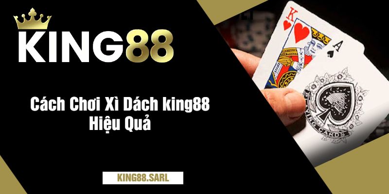 Hướng Dẫn Chơi Xì Dách king88 Cho Người Mới Bắt Đầu 3 Cách Chơi Xì Dách king88 Hiệu Quả