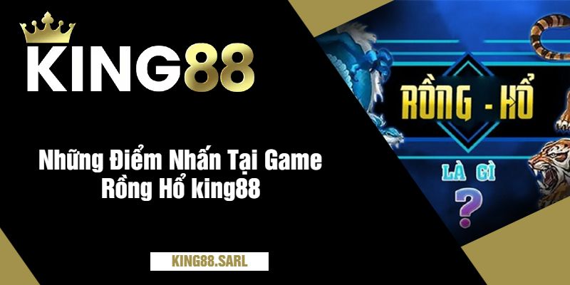 Rồng Hổ king88 - Bí Quyết Trăm Trận Trăm Thắng 9 Những Điểm Nhấn Tại Game Rồng Hổ king88