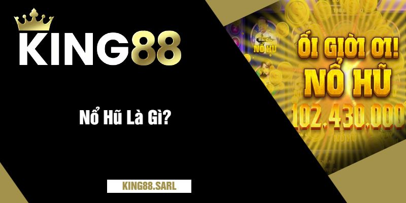 Hướng Dẫn Chơi Nổ Hũ Tại king88 – Tăng Cơ Hội Thắng Lớn 3 Nổ Hũ Là Gì?