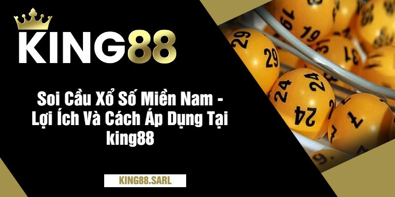 Phương Pháp Soi Cầu Xổ Số Miền Nam Siêu Chính Xác Tại king88 4 Soi Cầu Xổ Số Miền Nam - Lợi Ích Và Cách Áp Dụng Tại king88
