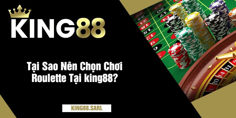Cách Chơi Roulette king88 Dễ Hiểu và Hiệu Quả Nhất 2025 4 Tại Sao Nên Chọn Chơi Roulette Tại king88?