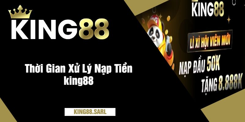 Thời Gian Xử Lý Nạp Tiền king88 - Giải Đáp Cùng Nhà Cái 9 Thời Gian Xử Lý Nạp Tiền king88