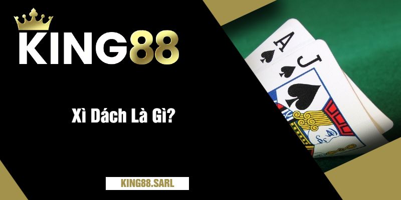 Hướng Dẫn Chơi Xì Dách king88 Cho Người Mới Bắt Đầu 2 Xì Dách Là Gì?