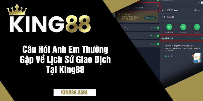 Hướng Dẫn Bet Thủ Cách Xem Lịch Sử Giao Dịch Tại King88 4 Câu Hỏi Anh Em Thường Gặp Về Lịch Sử Giao Dịch Tại King88