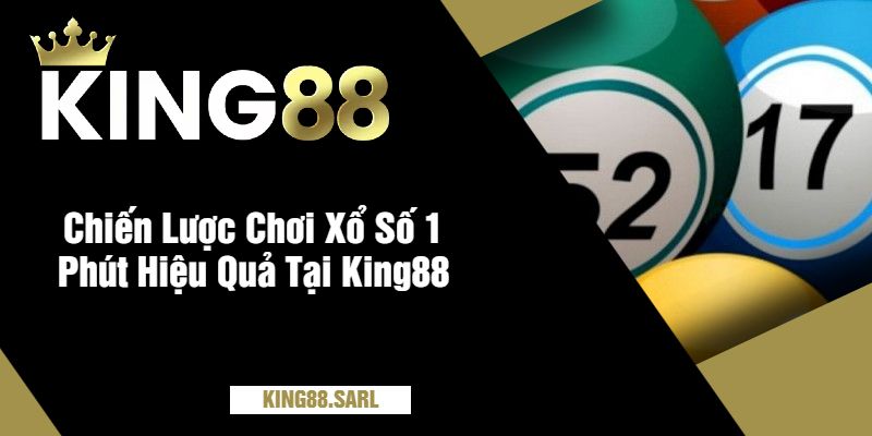 Xổ Số 1 Phút tại King88 - Trải Nghiệm Đầy Tính Kịch Tính 3 Chiến Lược Chơi Xổ Số 1 Phút Hiệu Quả Tại King88
