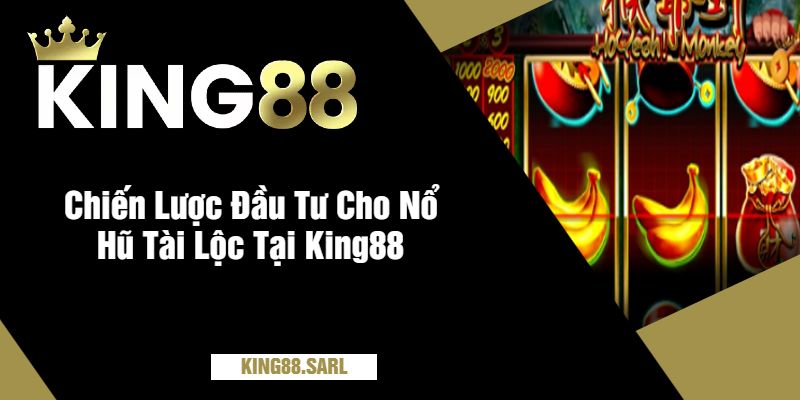 Nổ Hũ Tài Lộc King88 - Cơ Hội Đổi Đời Với Những Vòng Quay May Mắn 3 Chiến Lược Đầu Tư Cho Nổ Hũ Tài Lộc Tại King88