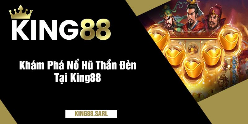 Trải Nghiệm Nổ Hũ Thần Đèn Tại King88 - Cơ Hội Lớn Cho Người Chơi 6 Khám Phá Nổ Hũ Thần Đèn Tại King88