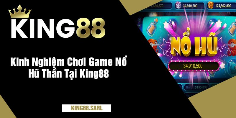 Khám Phá Thế Giới Huyền Bí Của Game Nổ Hũ Thần Tại King88 4 Kinh Nghiệm Chơi Game Nổ Hũ Thần Tại King88