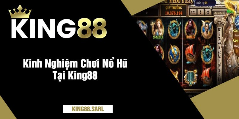 Nổ Hũ Sấm Truyền Tại King88 - Đỉnh Cao Nổ Hũ Đầy Hấp Dẫn 3 Kinh Nghiệm Chơi Nổ Hũ Tại King88