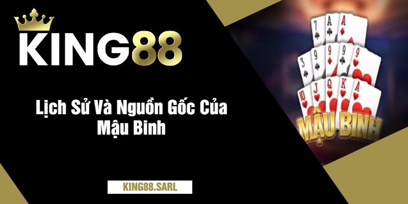 Mậu Binh King88 - Chơi Bài Đỉnh Cao, Thắng Lớn Mỗi Ngày 5 Lịch Sử Và Nguồn Gốc Của Mậu Binh
