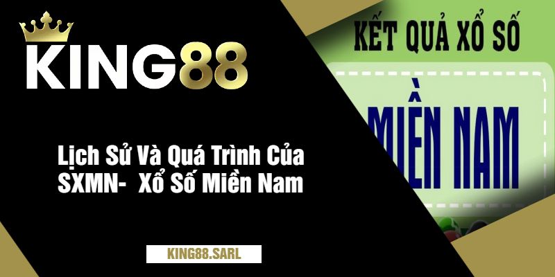 Xổ Số Miền Nam Tại King88 - Nơi Giấc Mơ Thành Hiện Thực 8 Lịch Sử Và Quá Trình Của XSMN- Xổ Số Miền Nam