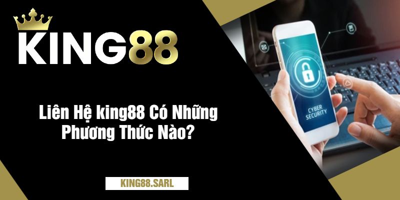 Liên Hệ king88 - Giải Đáp Và Hỗ Trợ Nhanh Chóng Nhất 2 Liên Hệ king88 Có Những Phương Thức Nào?