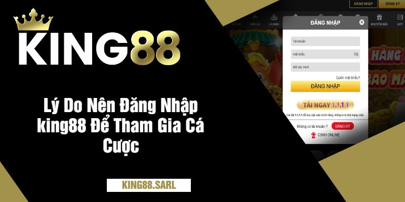 Đăng Nhập king88 Nhanh Chóng Dành Cho Người Mới 2 Lý Do Nên Đăng Nhập king88 Để Tham Gia Cá Cược Online