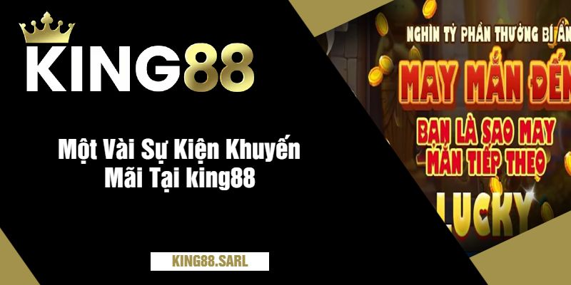 Khuyến Mãi king88 – Những Ưu Đãi Tuyệt Vời Nhất Năm 2025 2 Một Vài Sự Kiện Khuyến Mãi Tại king88