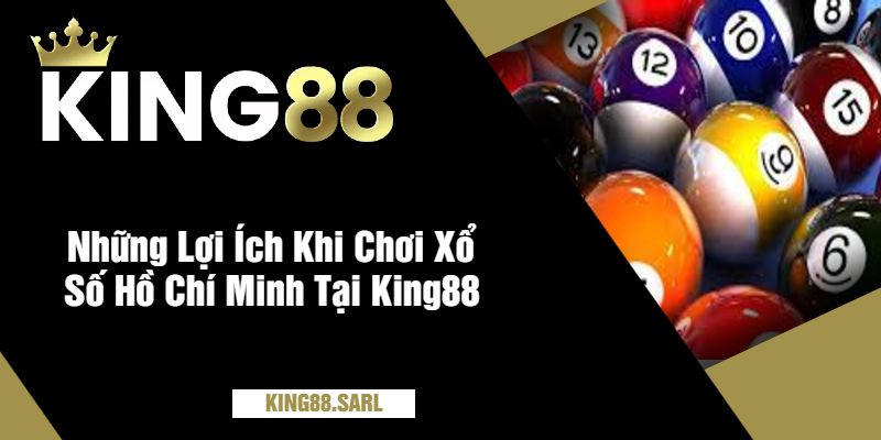Khám Phá Xổ Số Hồ Chí Minh Tại King88 - Nơi Đem Lại Cơ Hội Trúng Lớn 4 Những Lợi Ích Khi Chơi Xổ Số Hồ Chí Minh Tại King88