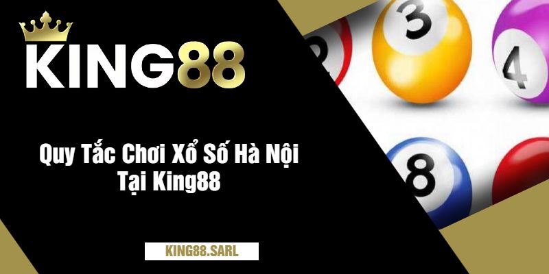 Khám Phá Thế Giới Xổ Số Hà Nội Tại King88 - Trải Nghiệm Đầy Hứng Khởi 9 Quy Tắc Chơi Xổ Số Hà Nội Tại King88
