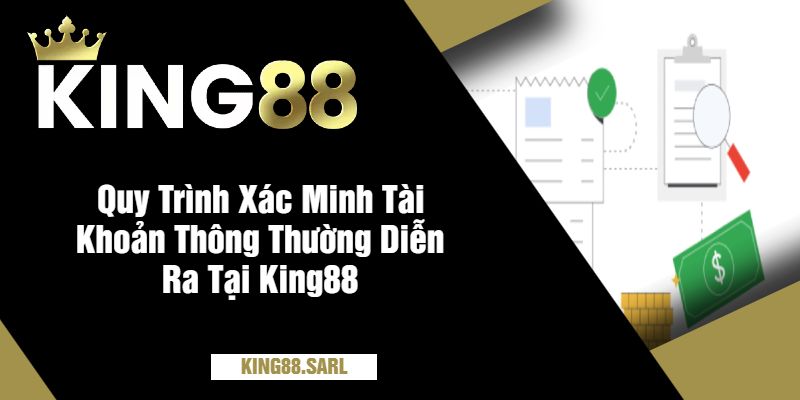 Xác Minh Tài Khoản Tại King88 - Hướng Dẫn Chi Tiết Đảm Bảo An Toàn 3 Quy Trình Xác Minh Tài Khoản Thông Thường Diễn Ra Tại King88