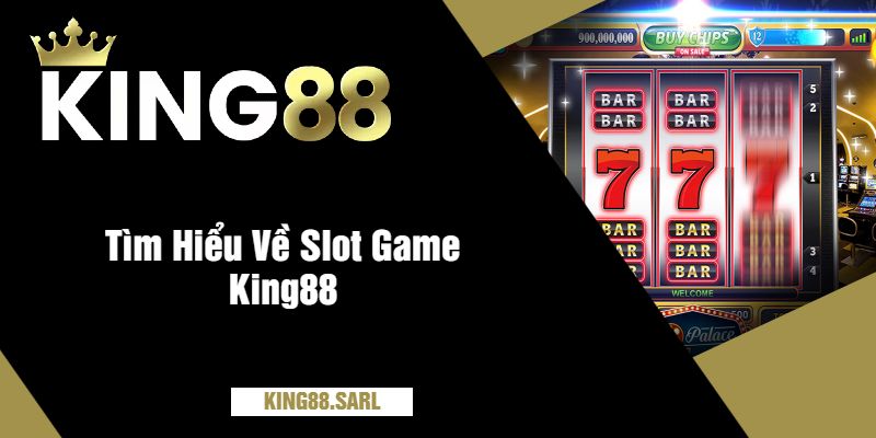 Slot Game King88 - Quay Hũ Cực Đỉnh, Nổ Thưởng Liên Tay 2 Tìm Hiểu Về Slot Game King88