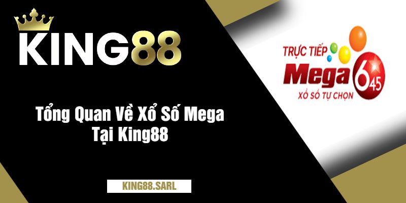 Khám Phá Thế Giới Xổ Số Mega Tại King88 - Cơ Hội Trúng Lớn Mỗi Ngày 2 Tổng Quan Về Xổ Số Mega Tại King88