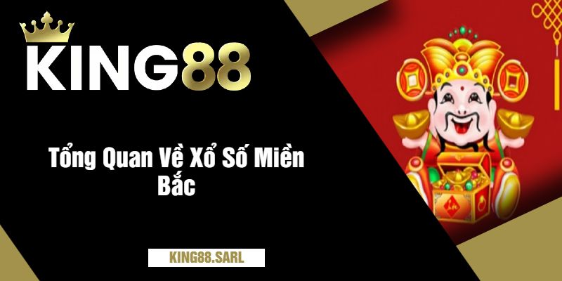 Khám Phá Thế Giới Xổ Số Miền Bắc Tại King88 - Cơ Hội Đổi Đời 2 Tổng Quan Về Xổ Số Miền Bắc