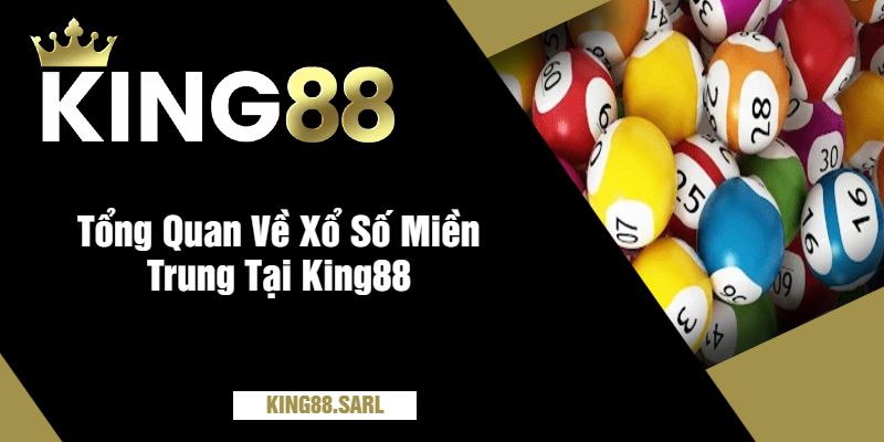 Khám Phá Xổ Số Miền Trung Tại King88 - Những Điều Chưa Biết 10 Tổng Quan Về Xổ Số Miền Trung Tại King88